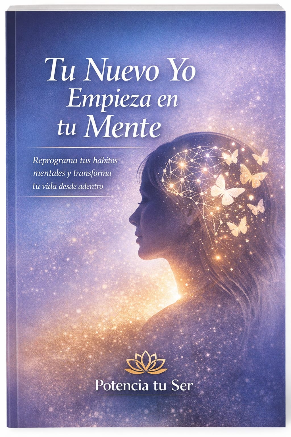 Tu Nuevo Yo Empieza en tu Mente. Reprograma tus habitos mentales y transforma tu vida desde adentro.