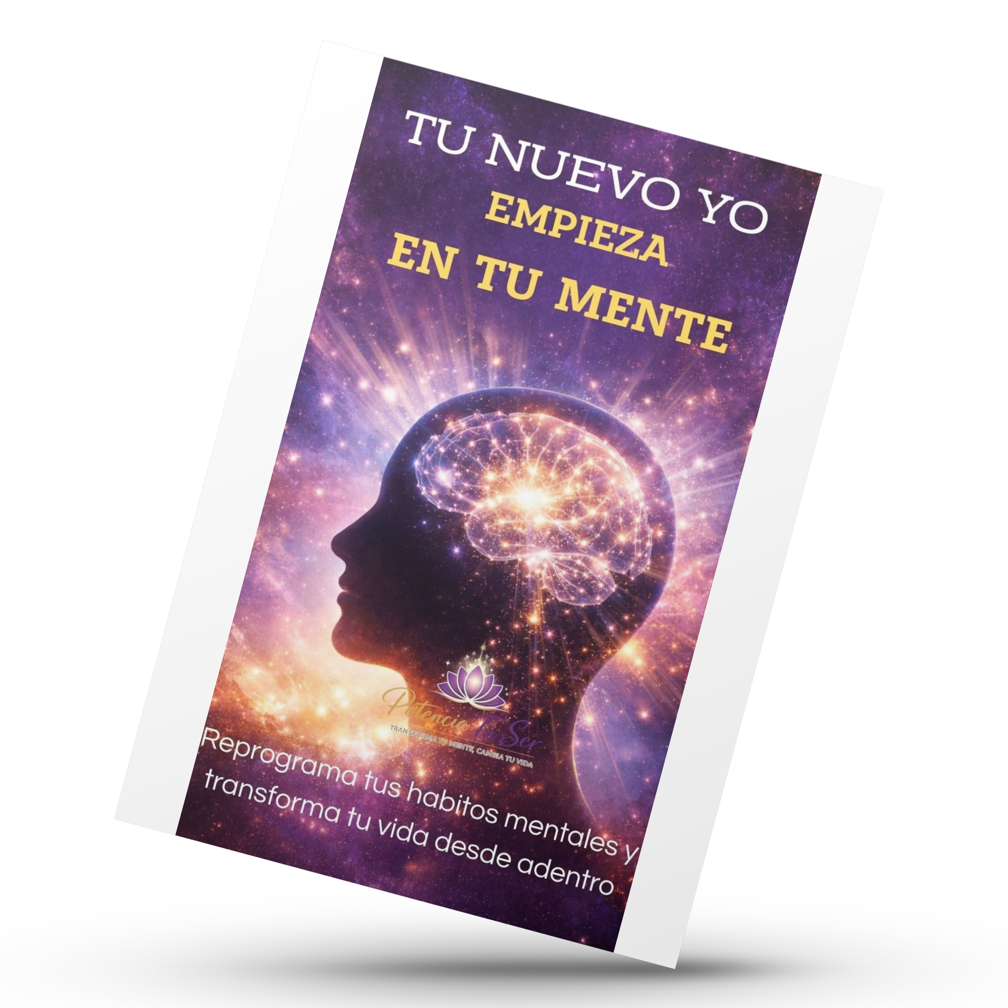 "Tu Nuevo Yo Empieza en tu Mente".  Reprograma tus habitos mentales y transforma tu vida desde adentro.